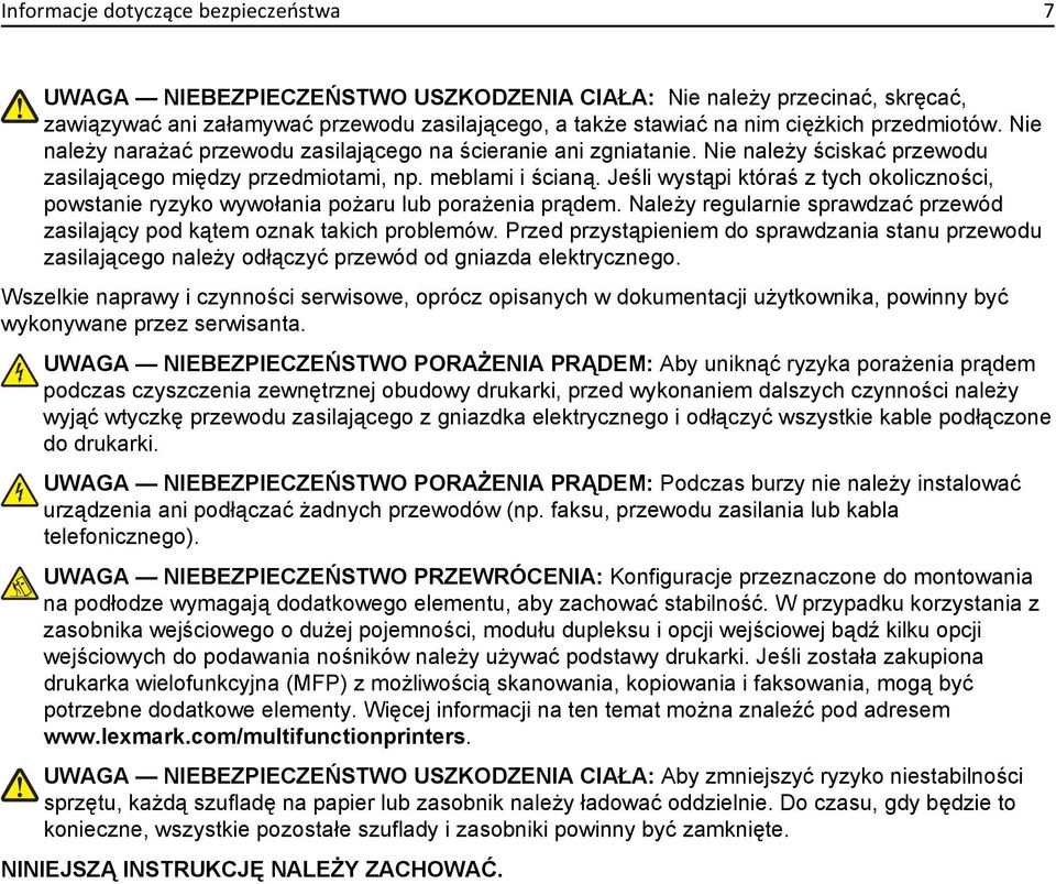Jeśli wystąpi któraś z tych okoliczności, powstanie ryzyko wywołania pożaru lub porażenia prądem. Należy regularnie sprawdzać przewód zasilający pod kątem oznak takich problemów.