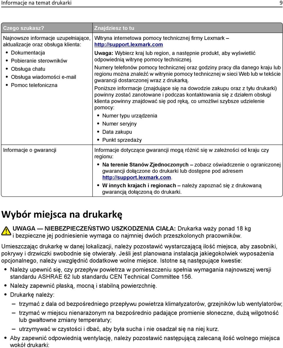 to tu Witryna internetowa pomocy technicznej firmy Lexmark http://support.lexmark.com Uwaga: Wybierz kraj lub region, a następnie produkt, aby wyświetlić odpowiednią witrynę pomocy technicznej.