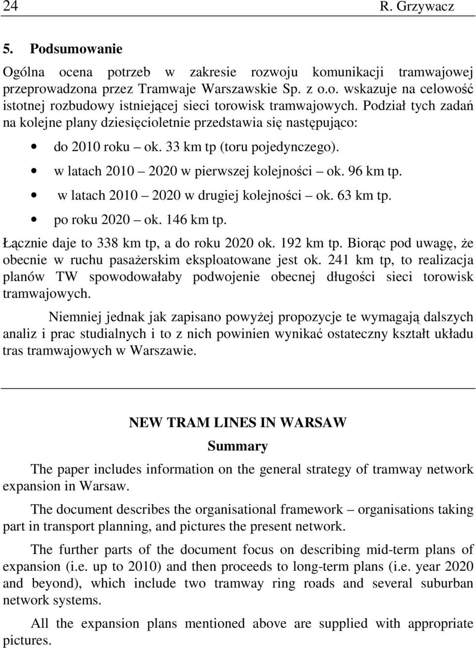 w latach 2010 2020 w drugiej kolejności ok. 63 km tp. po roku 2020 ok. 146 km tp. Łącznie daje to 338 km tp, a do roku 2020 ok. 192 km tp.