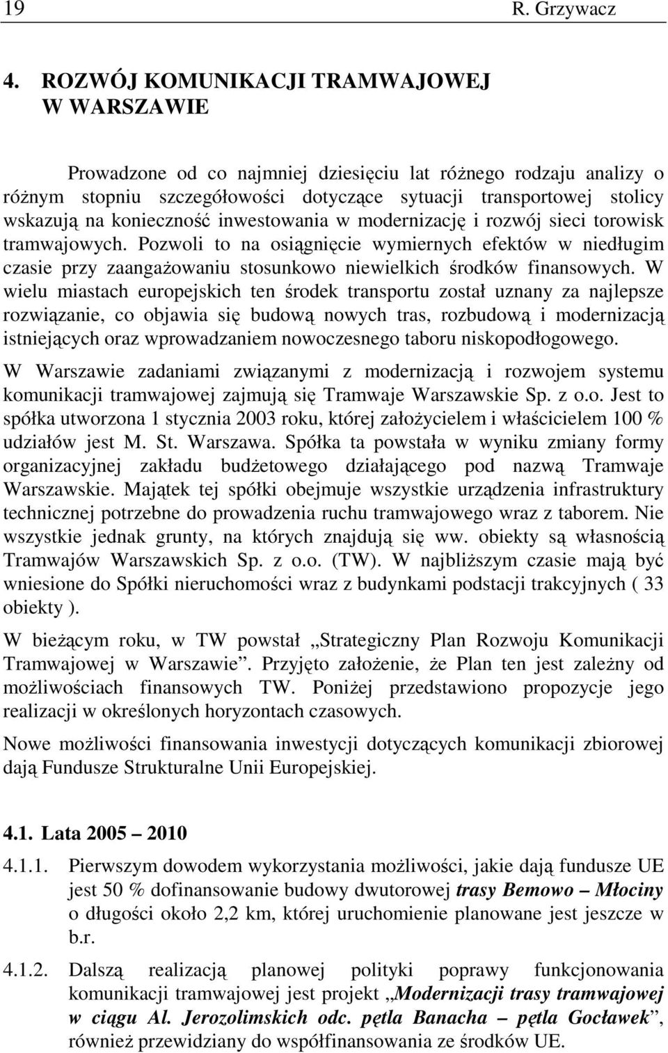 konieczność inwestowania w modernizację i rozwój sieci torowisk tramwajowych.