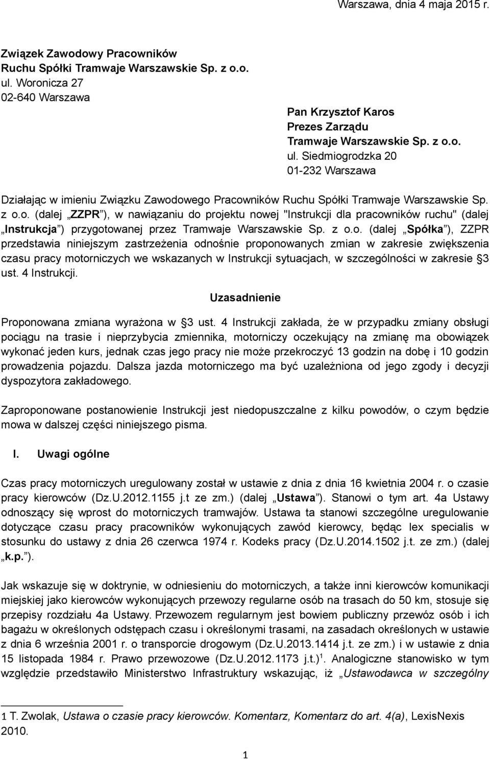 z o.o. (dalej Spółka ), ZZPR przedstawia niniejszym zastrzeżenia odnośnie proponowanych zmian w zakresie zwiększenia czasu pracy motorniczych we wskazanych w Instrukcji sytuacjach, w szczególności w