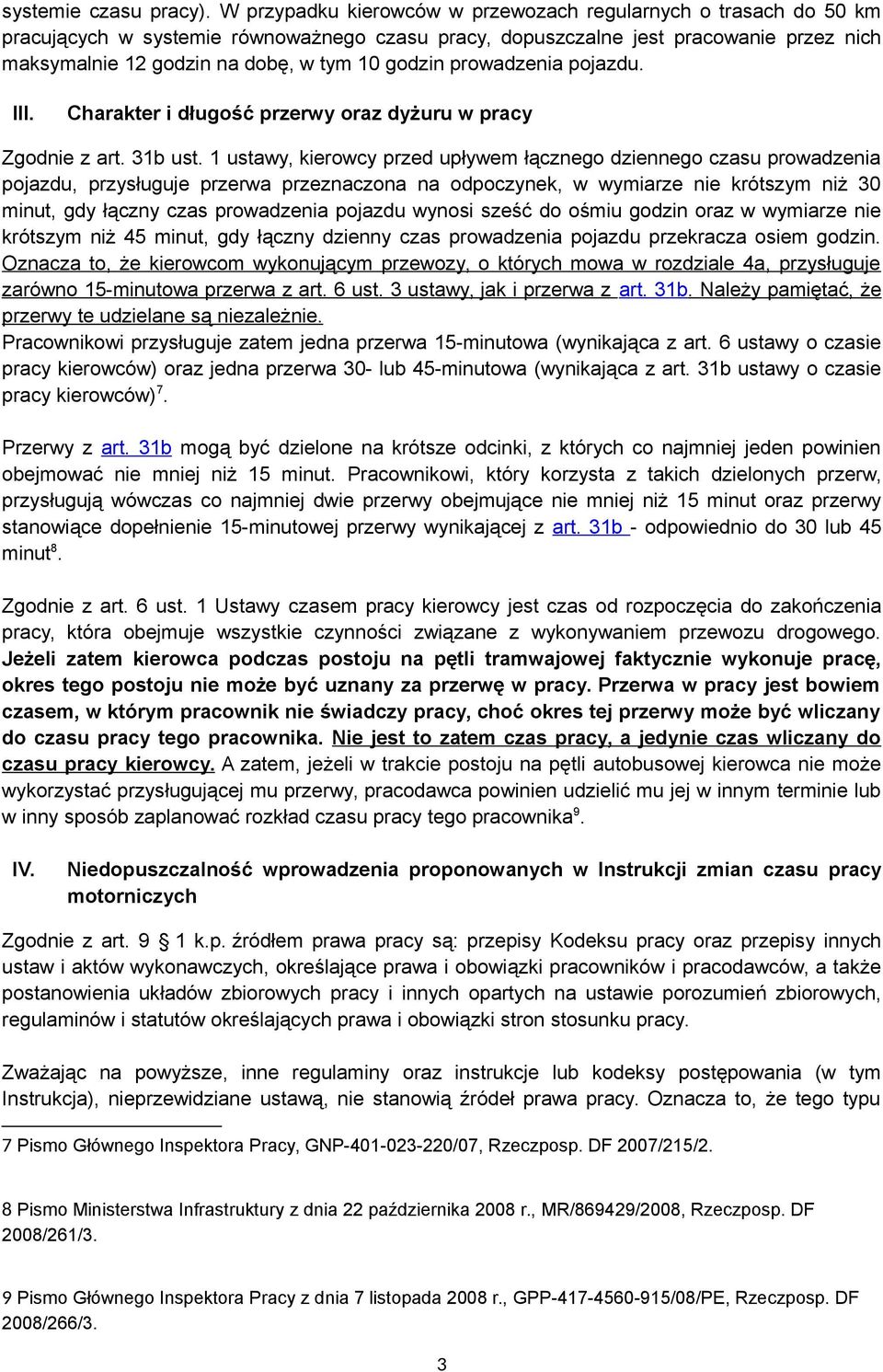 godzin prowadzenia pojazdu. III. Charakter i długość przerwy oraz dyżuru w pracy Zgodnie z art. 31b ust.