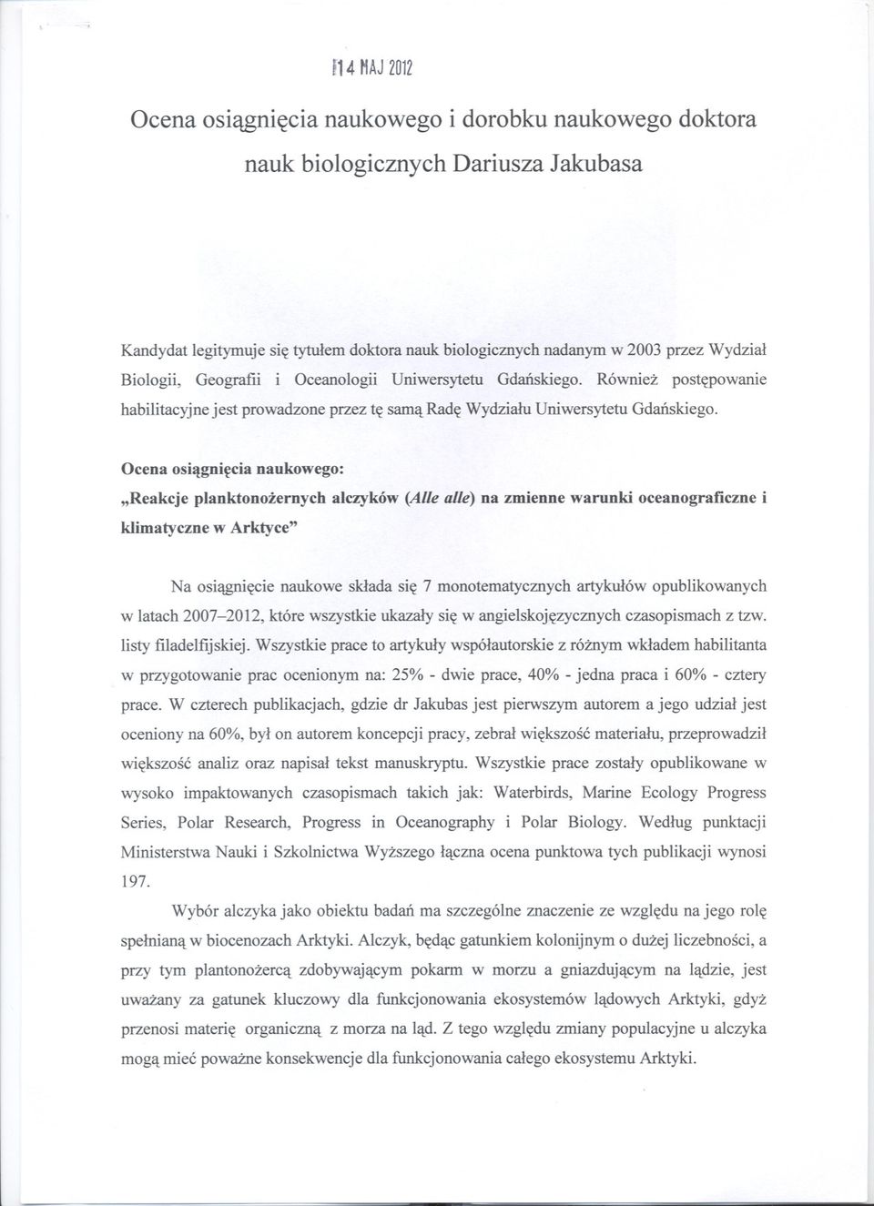 Ocena osiagniecia naukowego: "Reakcje planktonozernych alczyków (Alle alle) na zmienne warunki oceanograficzne i klimatyczne w Arktyce" Na osiagniecie naukowe sklada sie 7 monotematycznych artykulów
