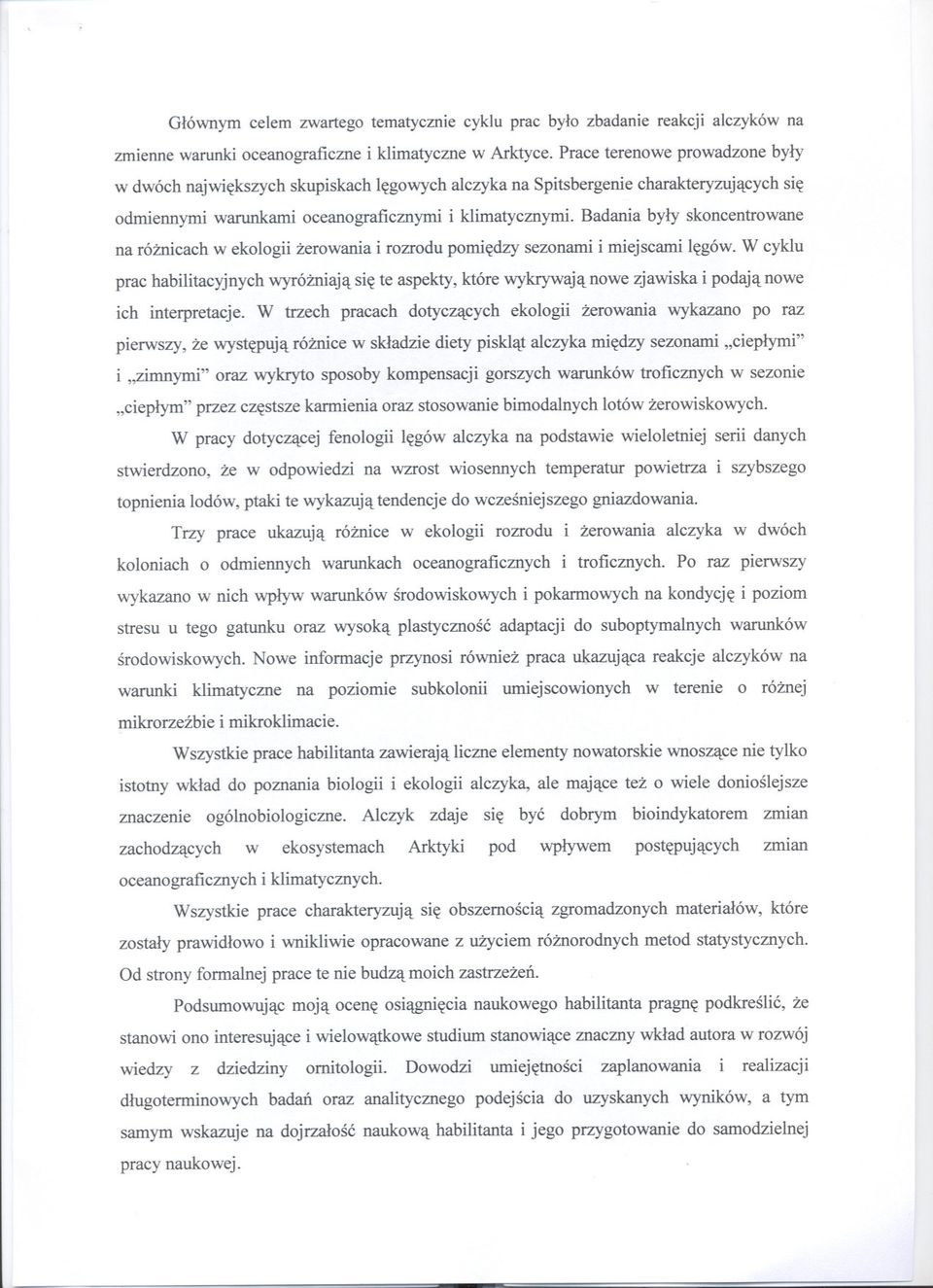 Badania byly skoncentrowane na róznicach w ekologii zerowania i rozrodu pomiedzy sezonami i miejscami legów.