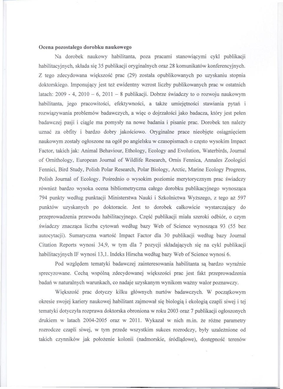 Imponujacy jest tez ewidentny wzrost liczby publikowanych prac w ostatnich latach: 2009-4, 2010-6, 2011-8 publikacji.