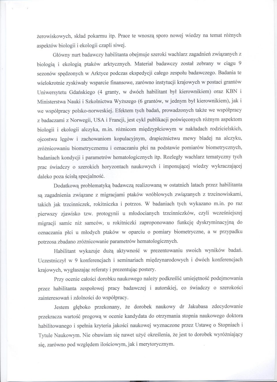 Material badawczy zostal zebrany w ciagu 9 sezonów spedzonych w Arktyce podczas ekspedycji calego zespolu badawczego.