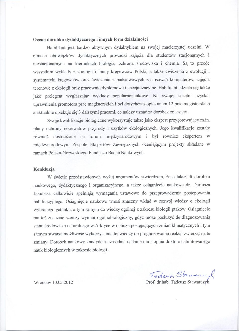 Sa to przede wszystkim wyklady z zoologii i fauny kregowców Polski, a takze cwiczenia z ewolucji i systematyki kregowców oraz cwiczenia z podstawowych zastosowan komputerów, zajecia terenowe z
