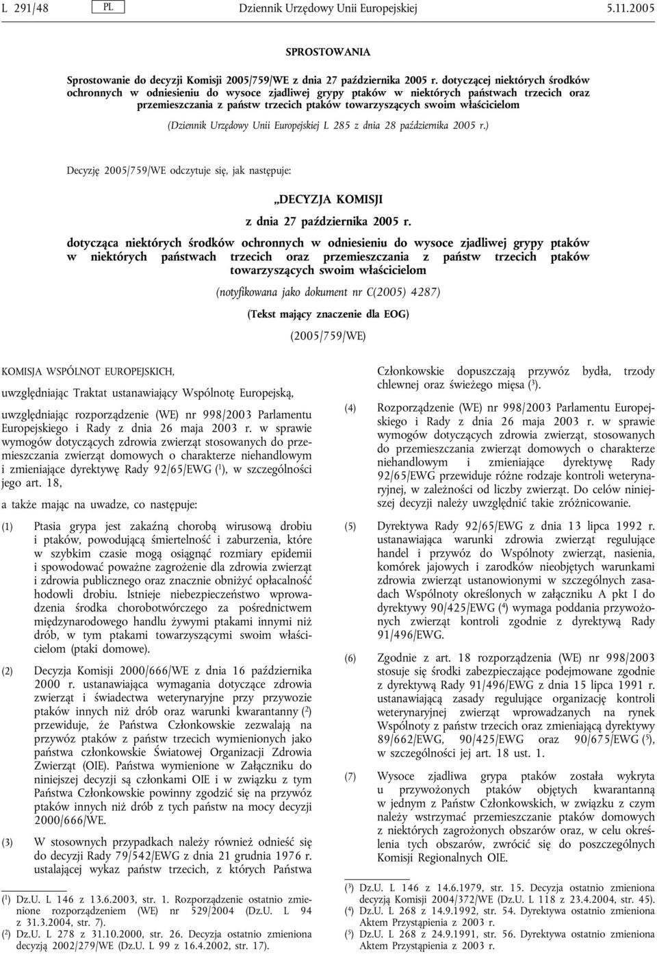 (Dziennik Urzędowy Unii Europejskiej L 285 z dnia 28 października 2005 r.) Decyzję 2005/759/WE odczytuje się, jak następuje: DECYZJA KOMISJI z dnia 27 października 2005 r.