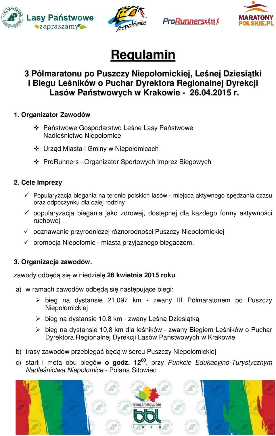 Cele Imprezy Popularyzacja biegania na terenie polskich lasów - miejsca aktywnego spędzania czasu oraz odpoczynku dla całej rodziny popularyzacja biegania jako zdrowej, dostępnej dla każdego formy