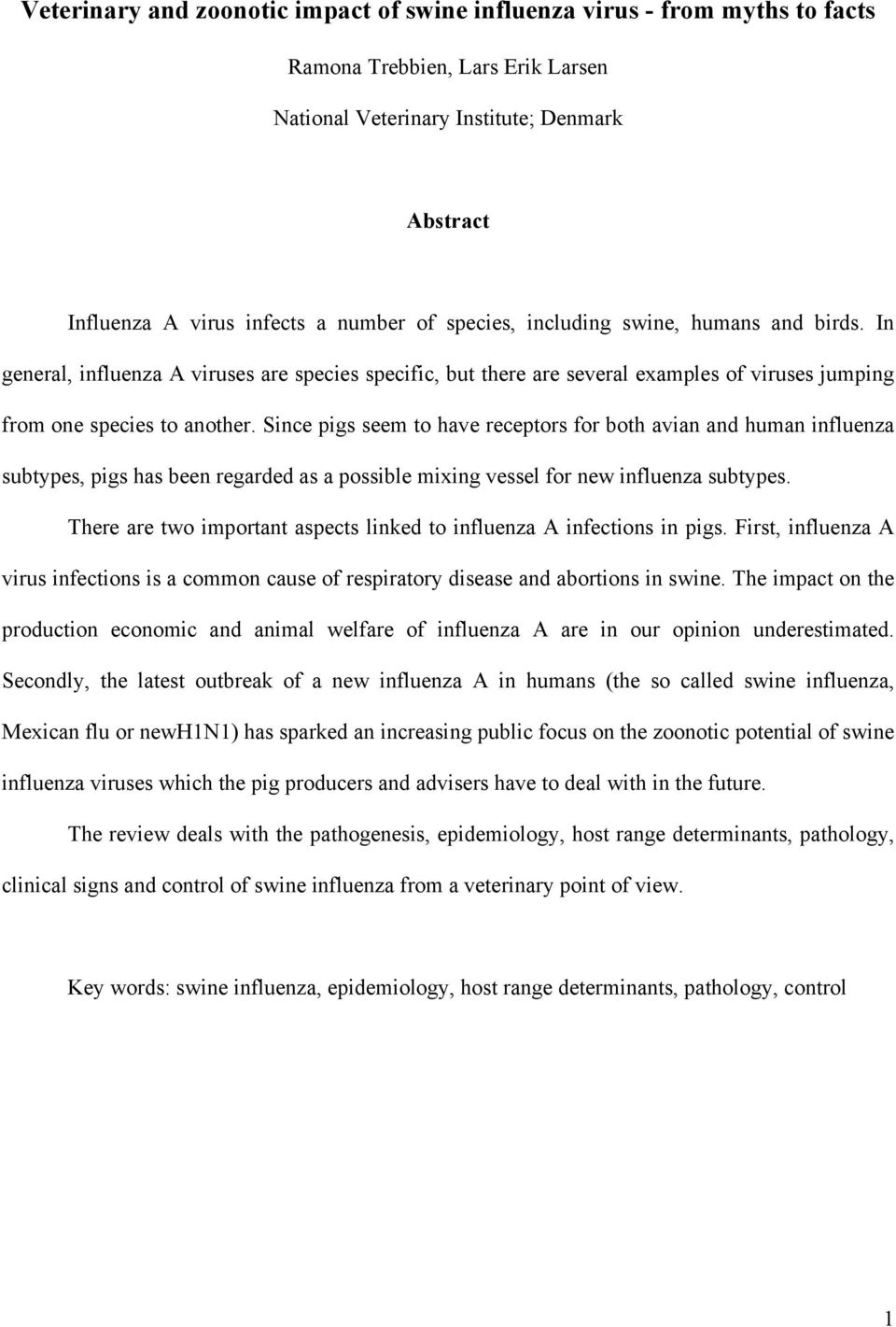 Since pigs seem to have receptors for both avian and human influenza subtypes, pigs has been regarded as a possible mixing vessel for new influenza subtypes.