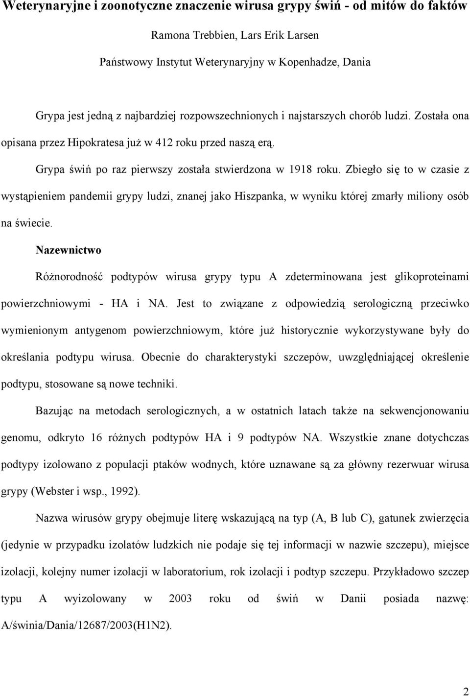 Zbiegło się to w czasie z wystąpieniem pandemii grypy ludzi, znanej jako Hiszpanka, w wyniku której zmarły miliony osób na świecie.