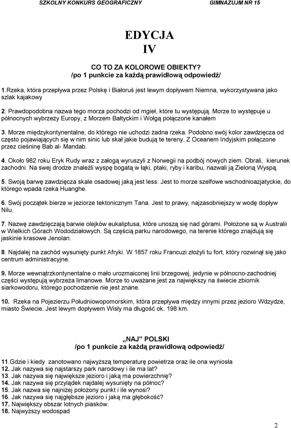 Morze międzykontynentalne, do którego nie uchodzi żadna rzeka. Podobno swój kolor zawdzięcza od często pojawiających się w nim sinic lub skał jakie budują te tereny.