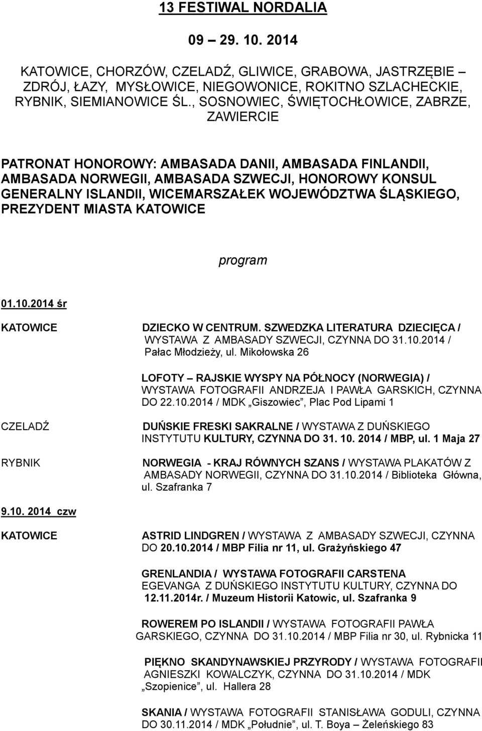 WOJEWÓDZTWA ŚLĄSKIEGO, PREZYDENT MIASTA program 01.10.2014 śr DZIECKO W CENTRUM. SZWEDZKA LITERATURA DZIECIĘCA / WYSTAWA Z AMBASADY SZWECJI, CZYNNA DO 31.10.2014 / Pałac Młodzieży, ul.