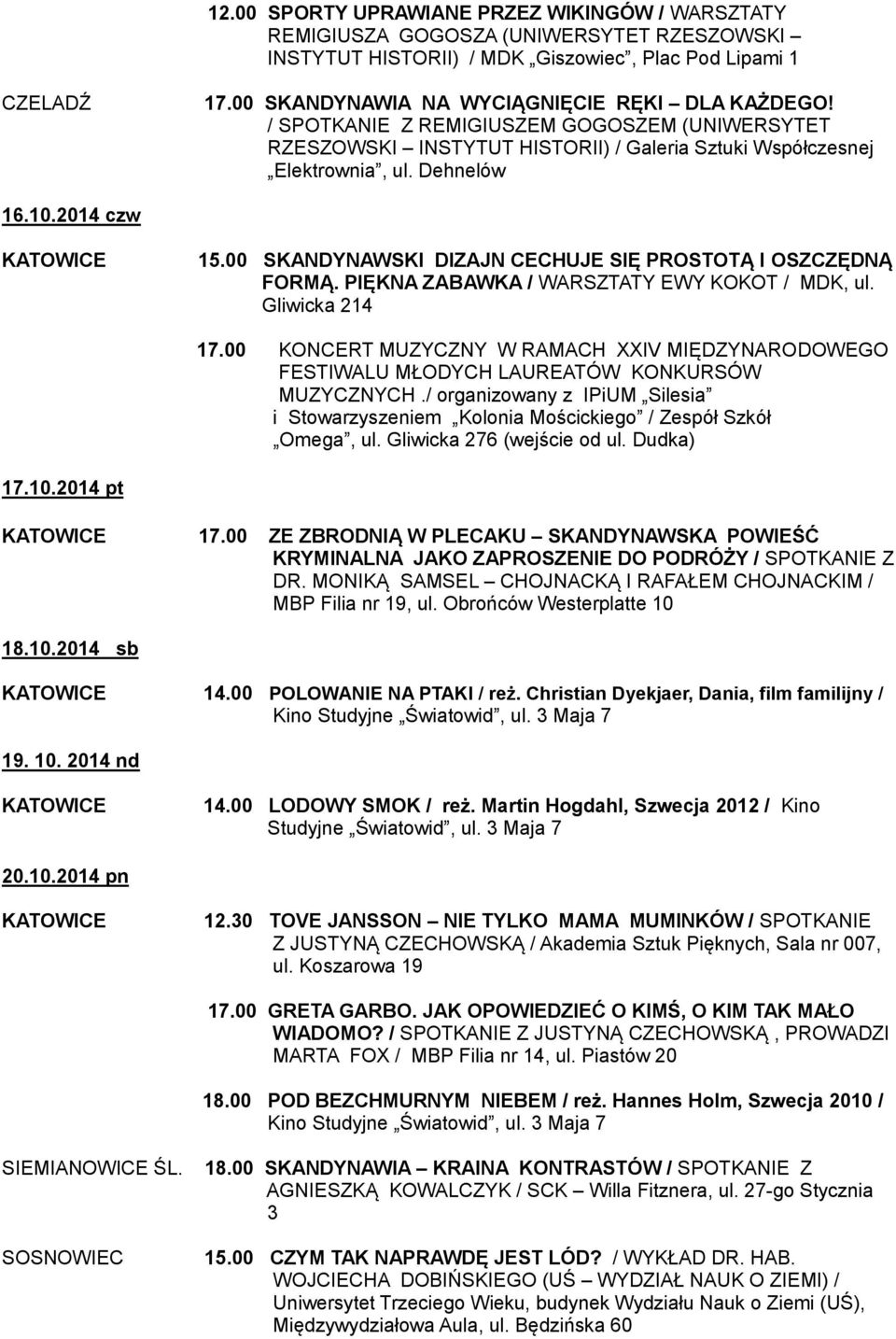 2014 czw 15.00 SKANDYNAWSKI DIZAJN CECHUJE SIĘ PROSTOTĄ I OSZCZĘDNĄ FORMĄ. PIĘKNA ZABAWKA / WARSZTATY EWY KOKOT / MDK, ul. Gliwicka 214 17.