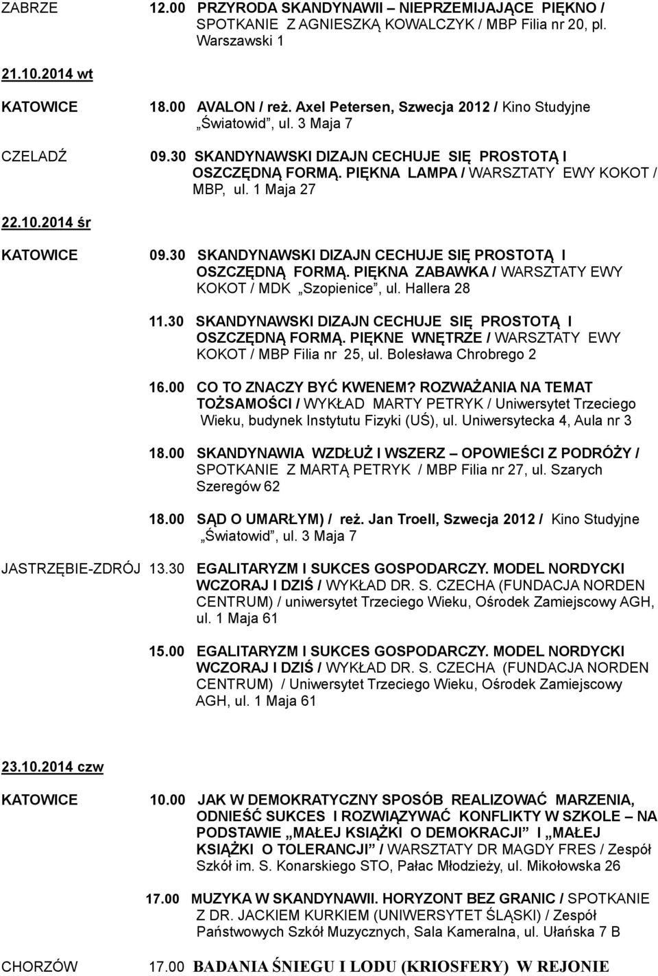 2014 śr 09.30 SKANDYNAWSKI DIZAJN CECHUJE SIĘ PROSTOTĄ I OSZCZĘDNĄ FORMĄ. PIĘKNA ZABAWKA / WARSZTATY EWY KOKOT / MDK Szopienice, ul. Hallera 28 11.