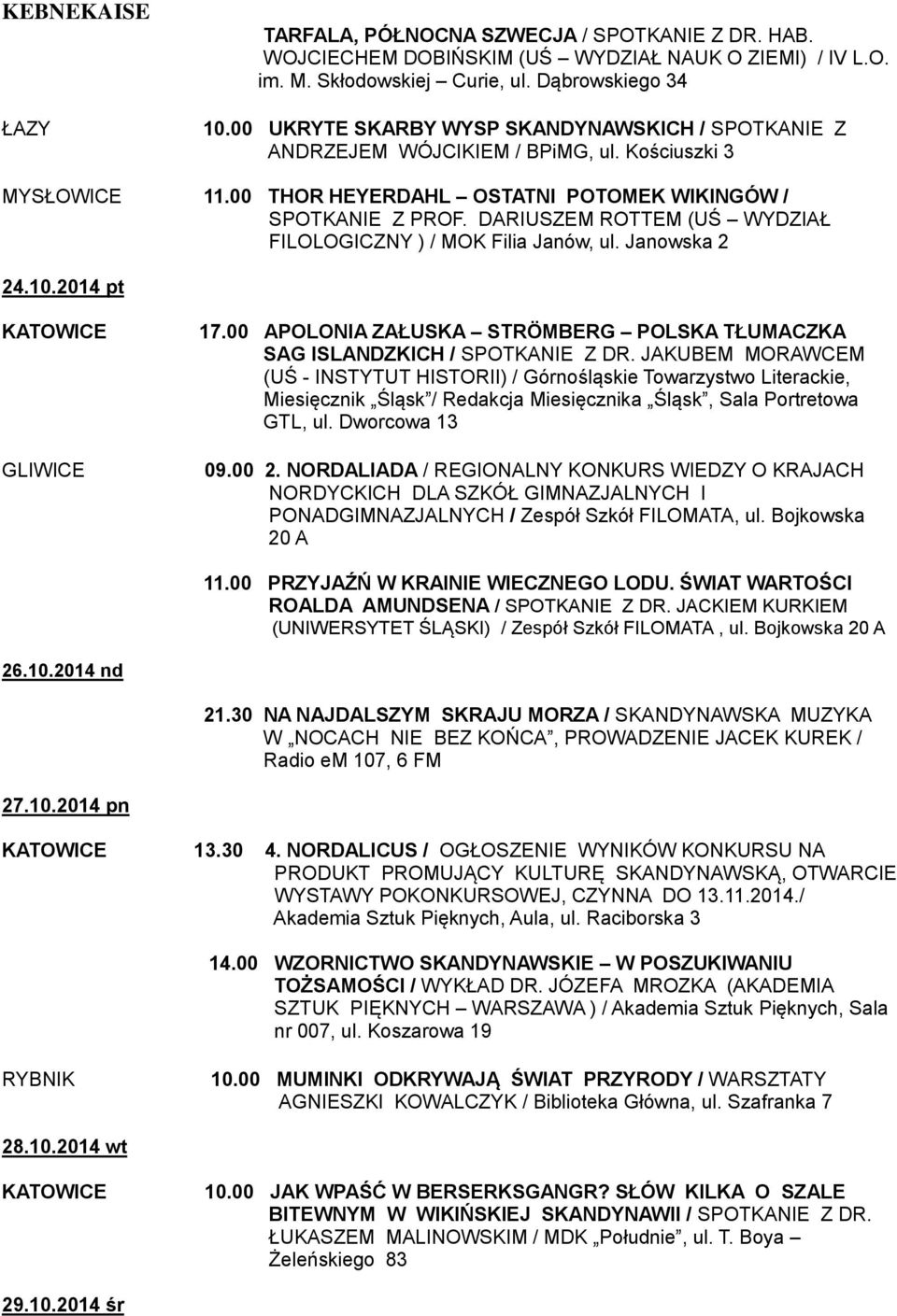 DARIUSZEM ROTTEM (UŚ WYDZIAŁ FILOLOGICZNY ) / MOK Filia Janów, ul. Janowska 2 24.10.2014 pt GLIWICE 17.00 APOLONIA ZAŁUSKA STRÖMBERG POLSKA TŁUMACZKA SAG ISLANDZKICH / SPOTKANIE Z DR.