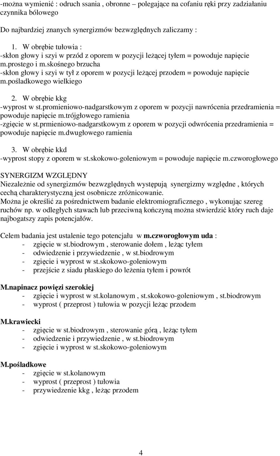 skośnego brzucha -skłon głowy i szyi w tył z oporem w pozycji leżącej przodem = powoduje napięcie m.pośladkowego wielkiego 2. W obrębie kkg -wyprost w st.