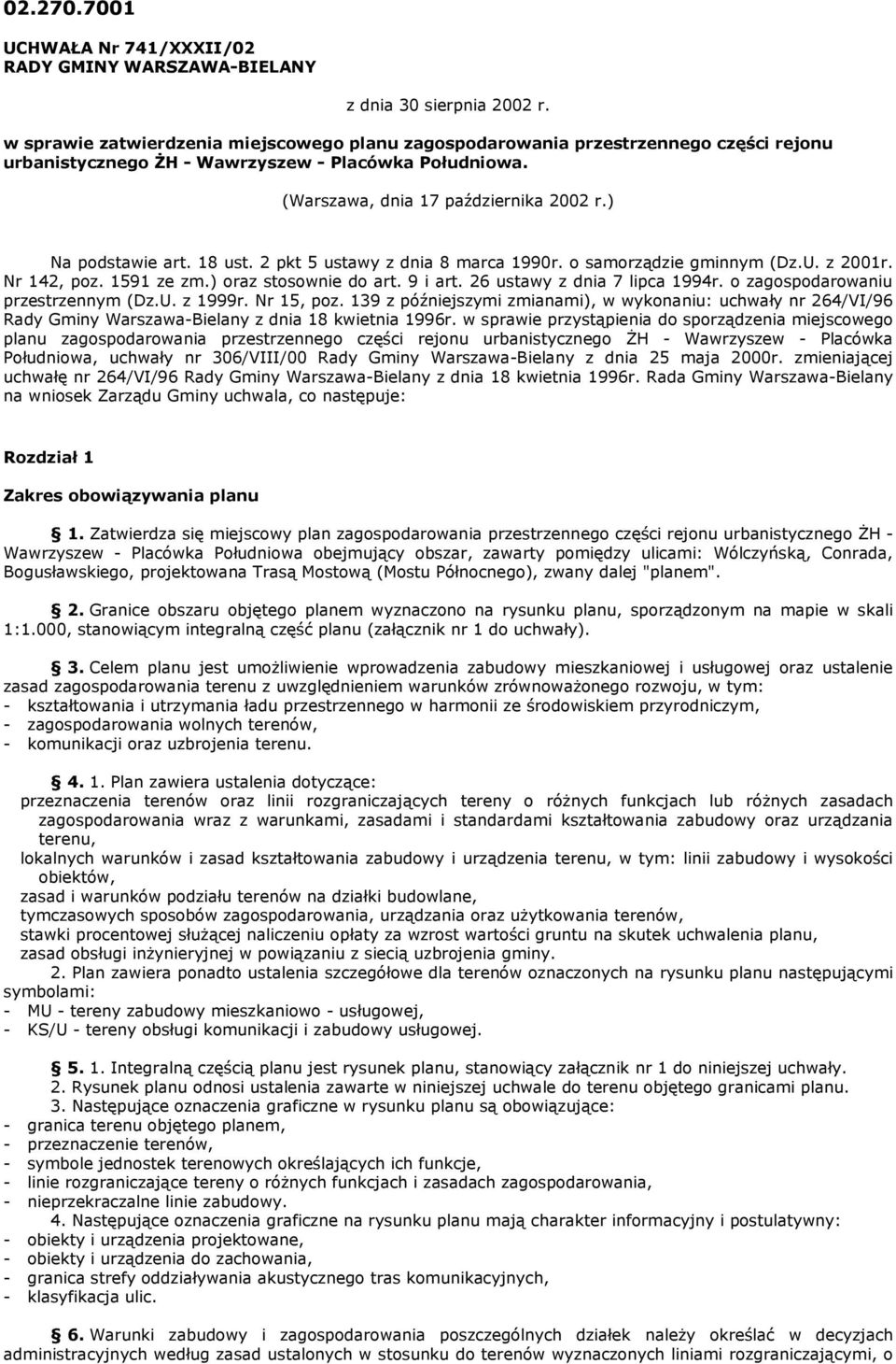 ) Na podstawie art. 18 ust. 2 pkt 5 ustawy z dnia 8 marca 1990r. o samorządzie gminnym (Dz.U. z 2001r. Nr 142, poz. 1591 ze zm.) oraz stosownie do art. 9 i art. 26 ustawy z dnia 7 lipca 1994r.