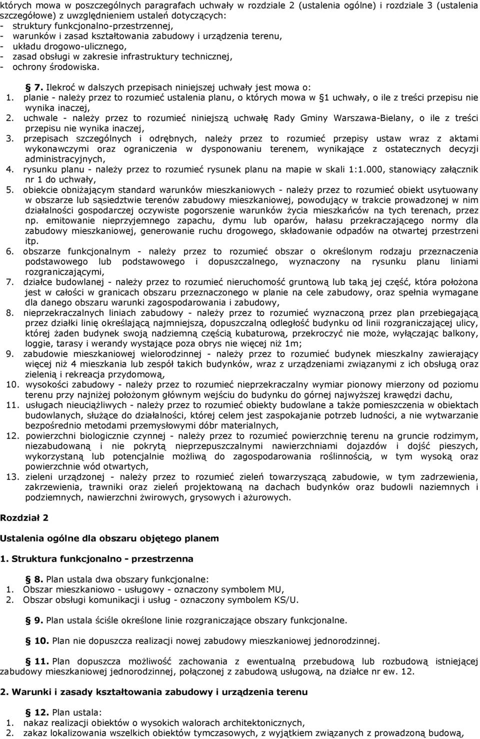 Ilekroć w dalszych przepisach niniejszej uchwały jest mowa o: 1. planie - naleŝy przez to rozumieć ustalenia planu, o których mowa w 1 uchwały, o ile z treści przepisu nie wynika inaczej, 2.