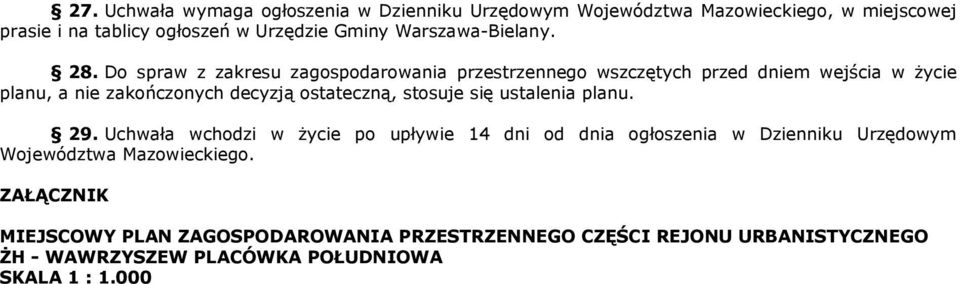 Do spraw z zakresu zagospodarowania przestrzennego wszczętych przed dniem wejścia w Ŝycie planu, a nie zakończonych decyzją ostateczną, stosuje
