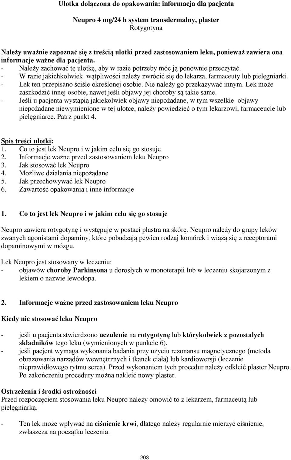 - W razie jakichkolwiek wątpliwości należy zwrócić się do lekarza, farmaceuty lub pielęgniarki. - Lek ten przepisano ściśle określonej osobie. Nie należy go przekazywać innym.
