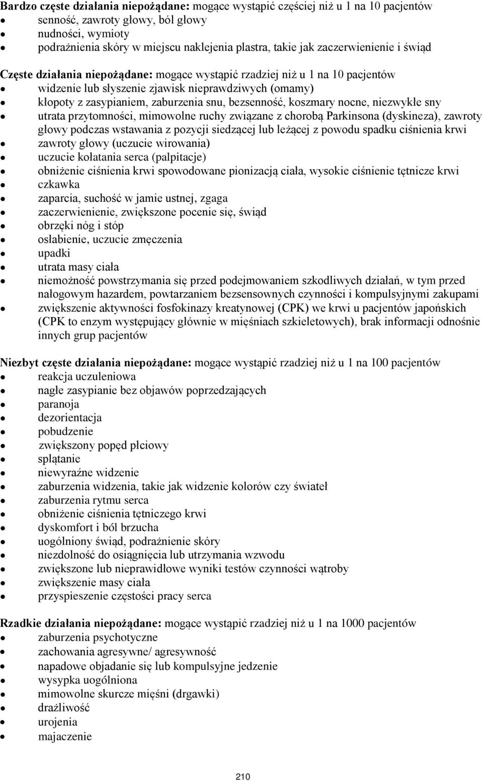 bezsenność, koszmary nocne, niezwykłe sny utrata przytomności, mimowolne ruchy związane z chorobą Parkinsona (dyskineza), zawroty głowy podczas wstawania z pozycji siedzącej lub leżącej z powodu