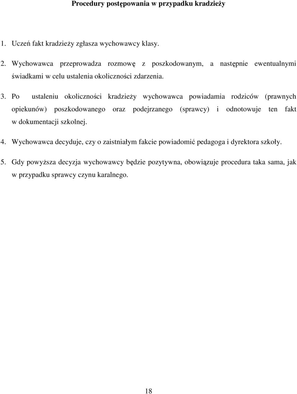 Po ustaleniu okoliczności kradzieŝy wychowawca powiadamia rodziców (prawnych opiekunów) poszkodowanego oraz podejrzanego (sprawcy) i odnotowuje ten fakt w