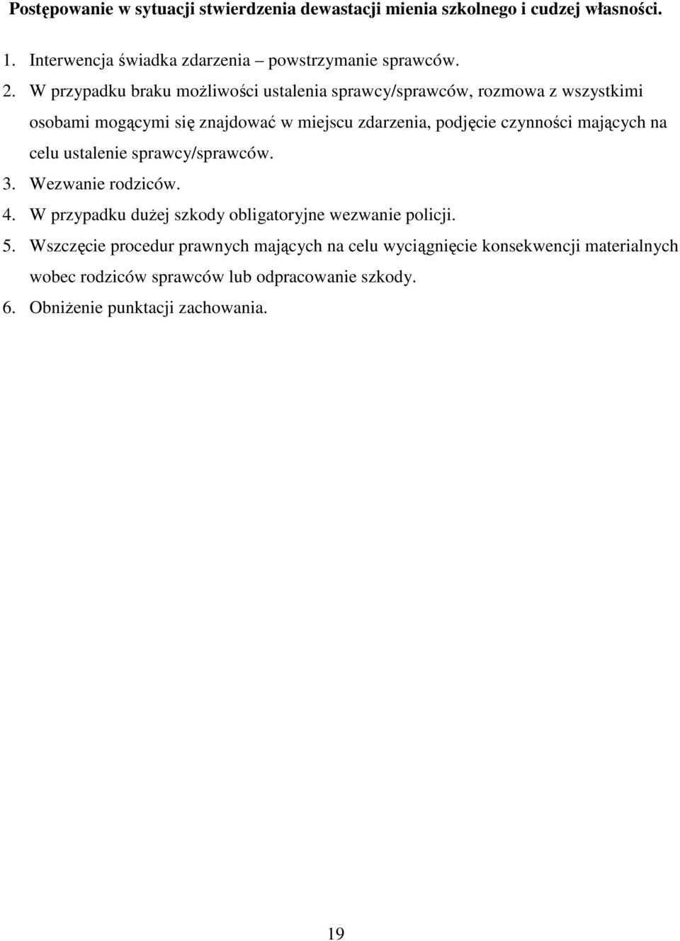 mających na celu ustalenie sprawcy/sprawców. 3. Wezwanie rodziców. 4. W przypadku duŝej szkody obligatoryjne wezwanie policji. 5.