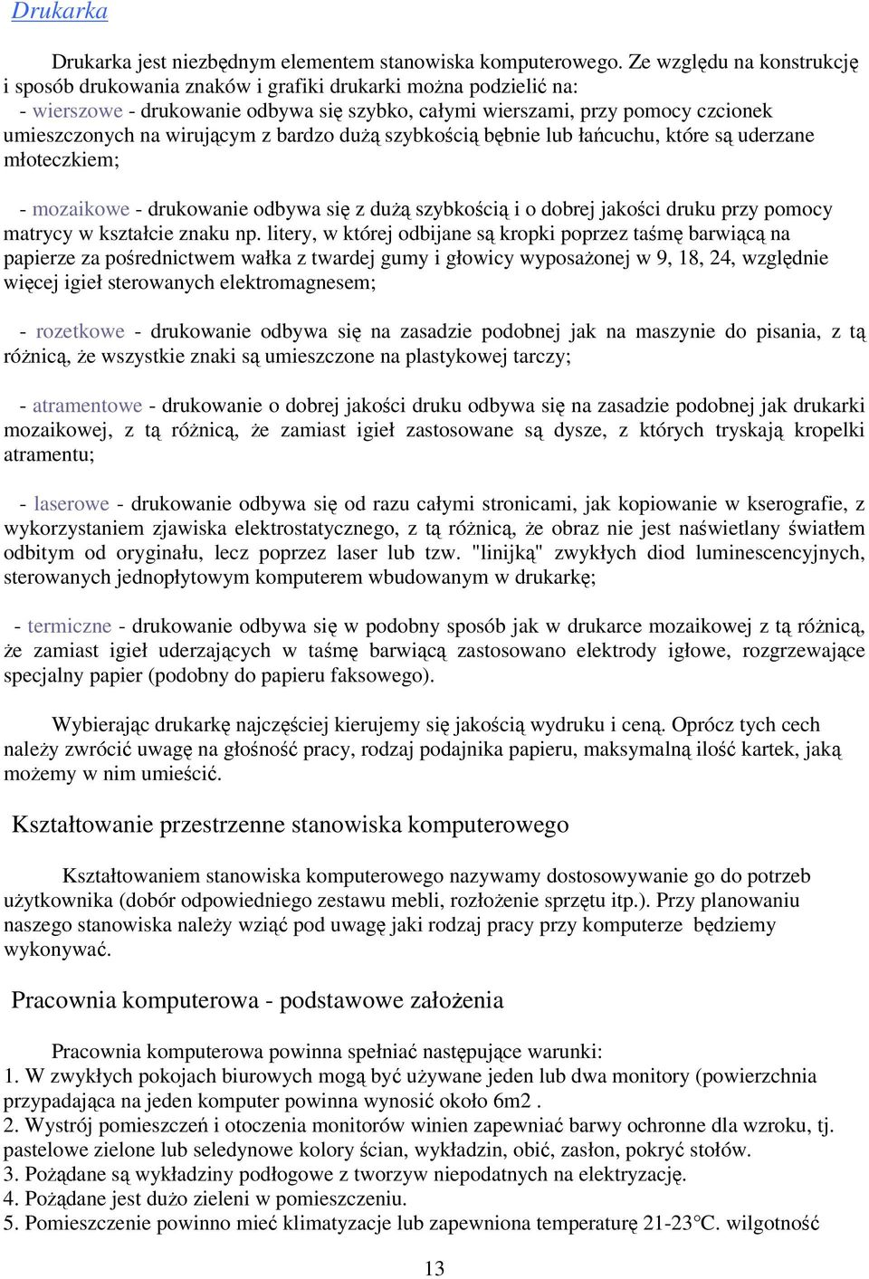 bardzo du szybkoci bbnie lub łacuchu, które s uderzane młoteczkiem; - mozaikowe - drukowanie odbywa si z du szybkoci i o dobrej jakoci druku przy pomocy matrycy w kształcie znaku np.