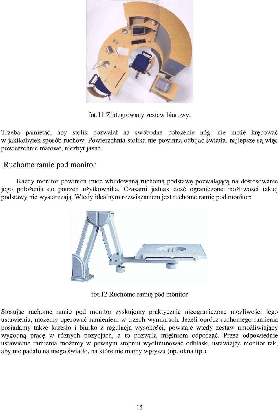 Ruchome ramie pod monitor Kady monitor powinien mie wbudowan ruchom podstaw pozwalajc na dostosowanie jego połoenia do potrzeb uytkownika.
