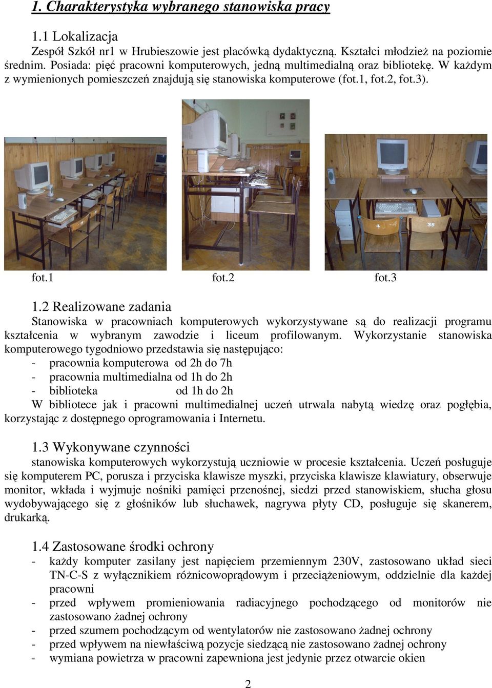 2 Realizowane zadania Stanowiska w pracowniach komputerowych wykorzystywane s do realizacji programu kształcenia w wybranym zawodzie i liceum profilowanym.
