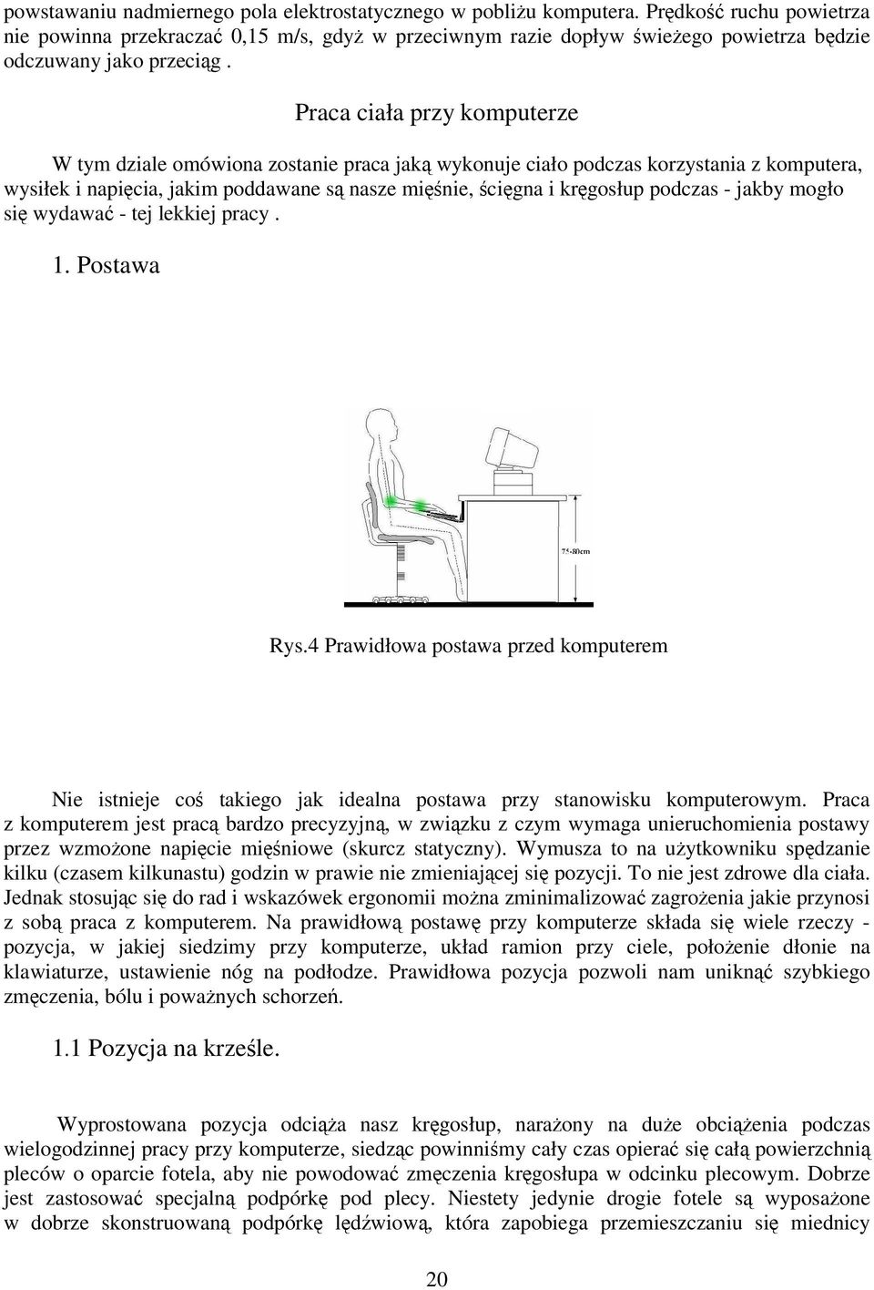 mogło si wydawa - tej lekkiej pracy. 1. Postawa Rys.4 Prawidłowa postawa przed komputerem Nie istnieje co takiego jak idealna postawa przy stanowisku komputerowym.