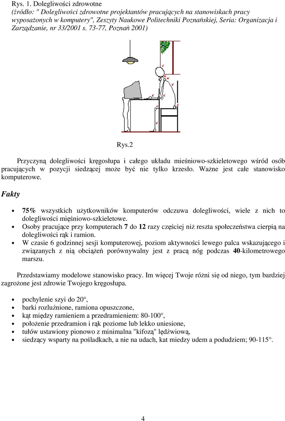 nr 33/2001 s. 73-77, Pozna 2001) Rys.2 Przyczyn dolegliwoci krgosłupa i całego układu mieniowo-szkieletowego wród osób pracujcych w pozycji siedzcej moe by nie tylko krzesło.