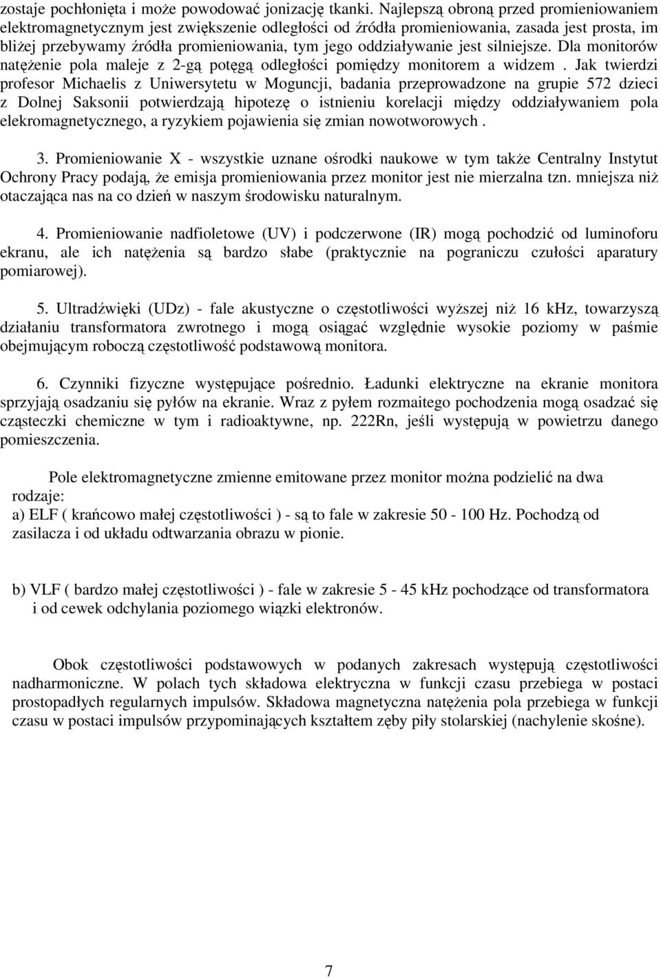 silniejsze. Dla monitorów natenie pola maleje z 2-g potg odległoci pomidzy monitorem a widzem.