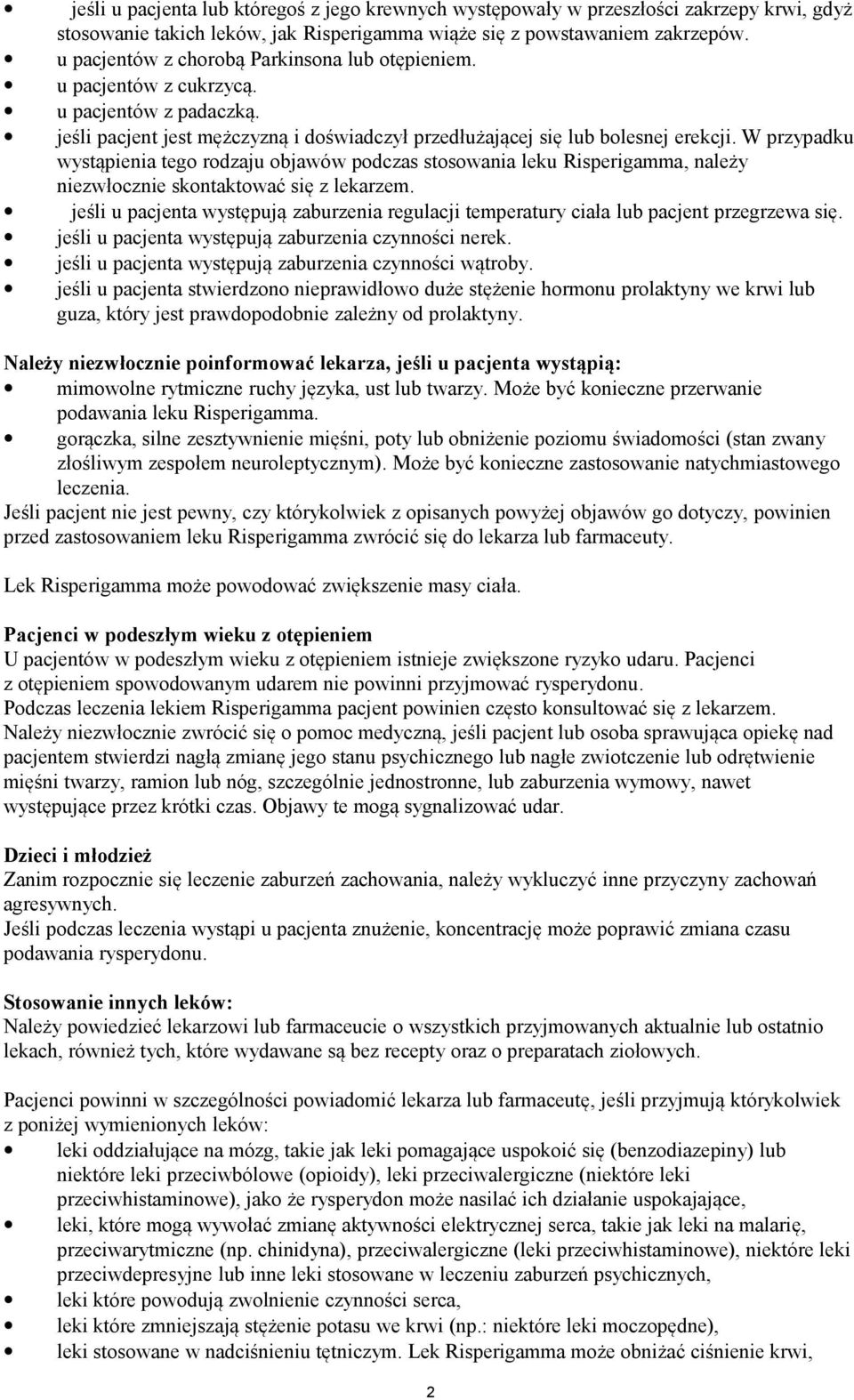 W przypadku wystąpienia tego rodzaju objawów podczas stosowania leku Risperigamma, należy niezwłocznie skontaktować się z lekarzem.