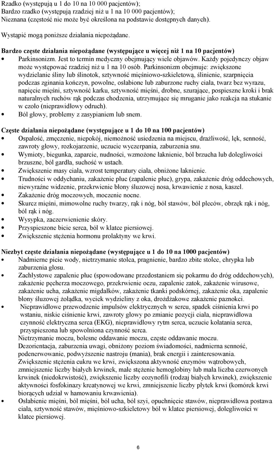 Każdy pojedynczy objaw może występować rzadziej niż u 1 na 10 osób.
