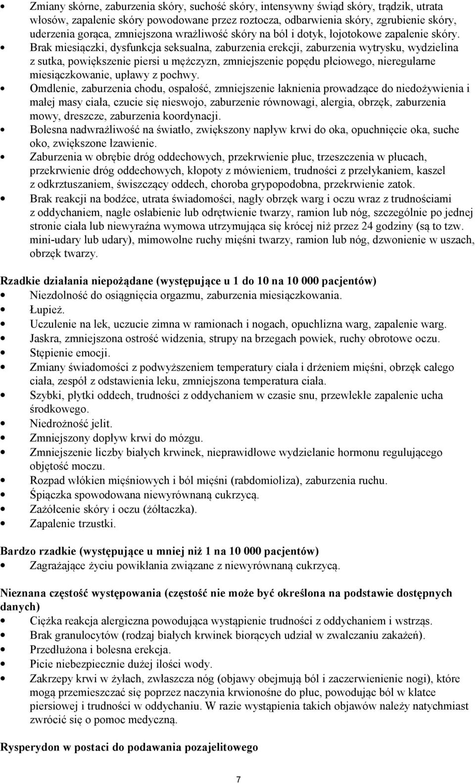 Brak miesiączki, dysfunkcja seksualna, zaburzenia erekcji, zaburzenia wytrysku, wydzielina z sutka, powiększenie piersi u mężczyzn, zmniejszenie popędu płciowego, nieregularne miesiączkowanie, upławy