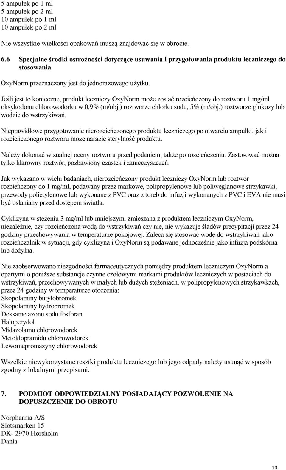 Jeśli jest to konieczne, produkt leczniczy OxyNorm może zostać rozcieńczony do roztworu 1 mg/ml oksykodonu chlorowodorku w 0,9% (m/obj.) roztworze chlorku sodu, 5% (m/obj.