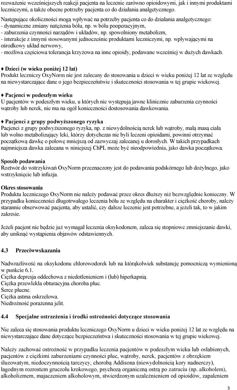 spowolniony metabolizm, - interakcje z innymi stosowanymi jednocześnie produktami leczniczymi, np.