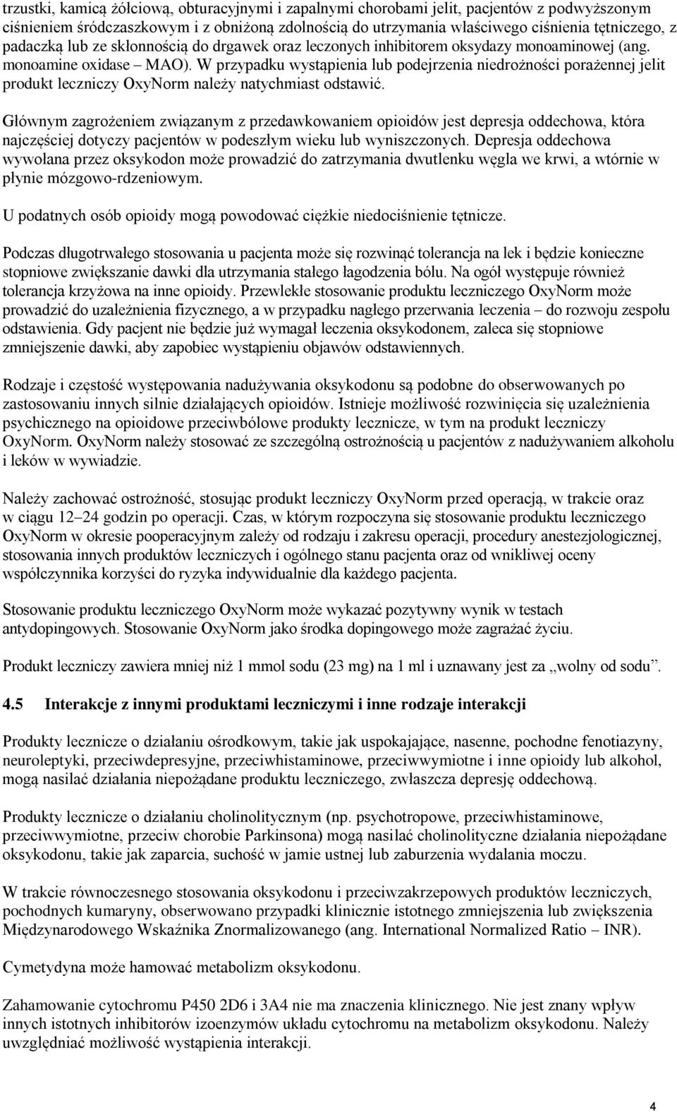 W przypadku wystąpienia lub podejrzenia niedrożności porażennej jelit produkt leczniczy OxyNorm należy natychmiast odstawić.