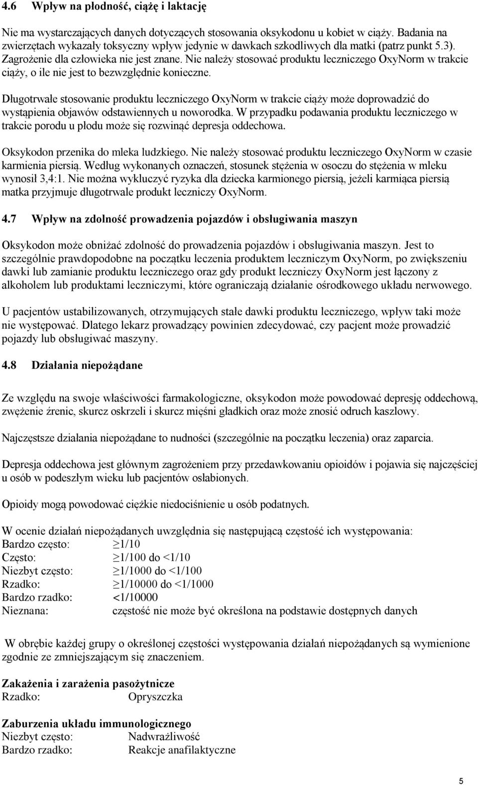 Nie należy stosować produktu leczniczego OxyNorm w trakcie ciąży, o ile nie jest to bezwzględnie konieczne.