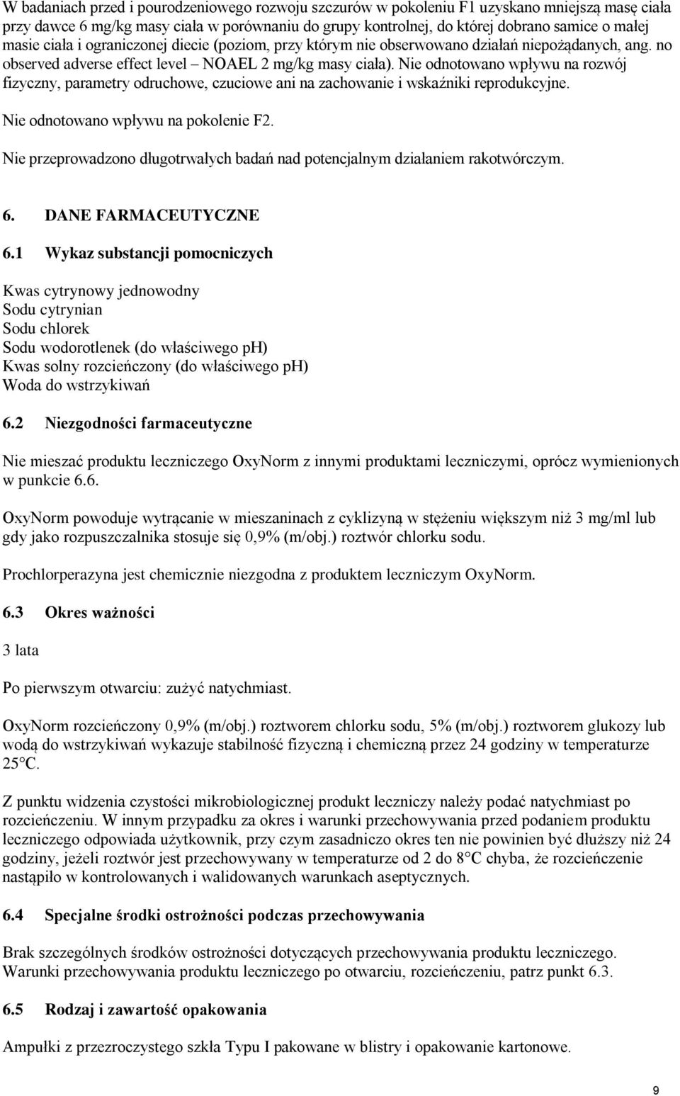 Nie odnotowano wpływu na rozwój fizyczny, parametry odruchowe, czuciowe ani na zachowanie i wskaźniki reprodukcyjne. Nie odnotowano wpływu na pokolenie F2.