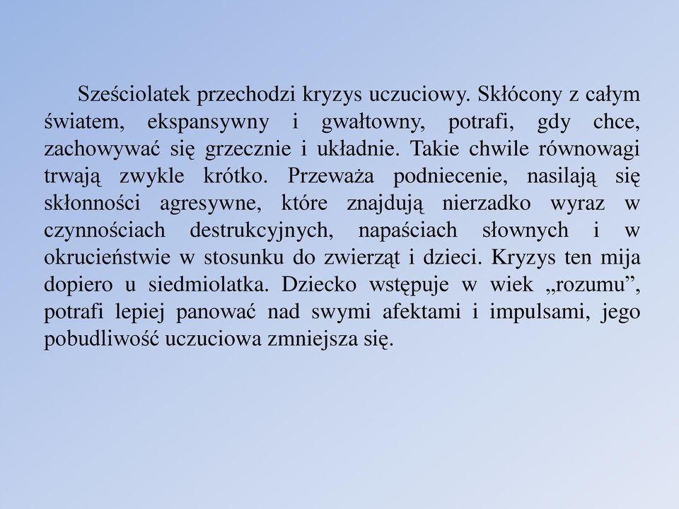 Takie chwile równowagi trwają zwykle krótko.