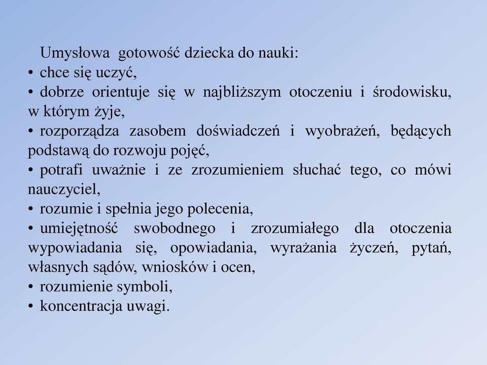 słuchać tego, co mówi nauczyciel, rozumie i spełnia jego polecenia, umiejętność swobodnego i zrozumiałego dla otoczenia