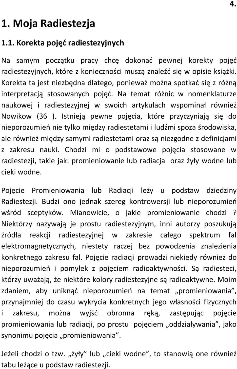 Na temat różnic w nomenklaturze naukowej i radiestezyjnej w swoich artykułach wspominał również Nowikow (36 ).