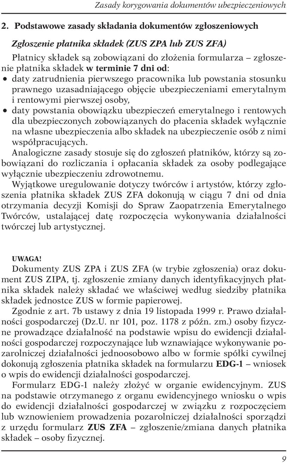 ubezpieczeń emerytalnego i rentowych dla ubezpieczonych zobowiązanych do płacenia składek wyłącznie na własne ubezpieczenia albo składek na ubezpieczenie osób z nimi współpracujących.