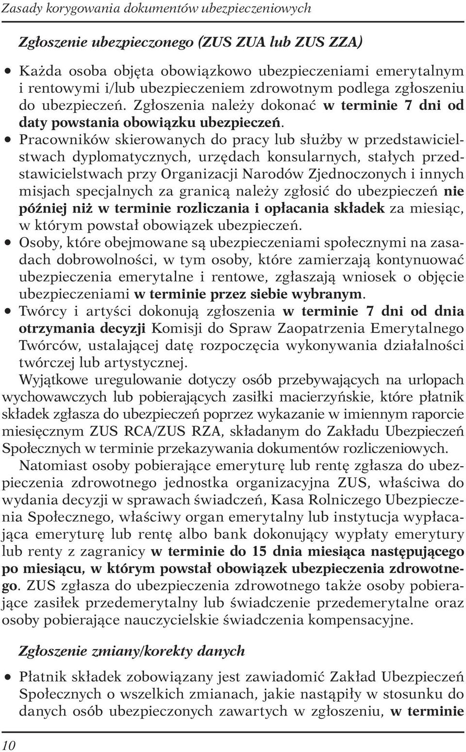 Pracowników skierowanych do pracy lub służby w przedstawicielstwach dyplomatycznych, urzędach konsularnych, stałych przedstawicielstwach przy Organizacji Narodów Zjednoczonych i innych misjach