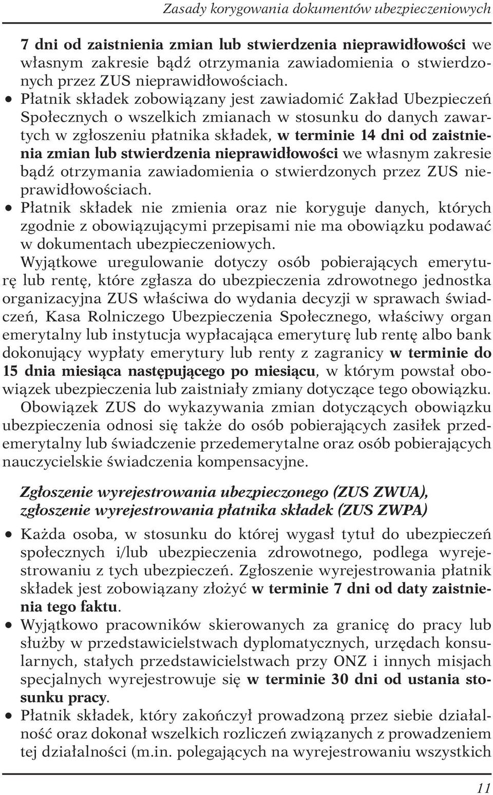 lub stwierdzenia nieprawidłowości we własnym zakresie bądź otrzymania zawiadomienia o stwierdzonych przez ZUS nieprawidłowościach.