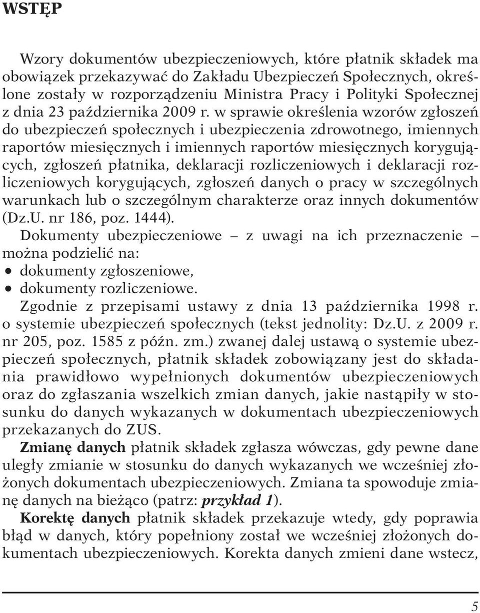 w sprawie określenia wzorów zgłoszeń do ubezpieczeń społecznych i ubezpieczenia zdrowotnego, imiennych raportów miesięcznych i imiennych raportów miesięcznych korygujących, zgłoszeń płatnika,