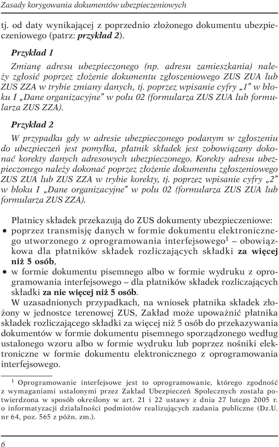 poprzez wpisanie cyfry 1 w bloku I Dane organizacyjne w polu 02 (formularza ZUS ZUA lub formularza ZUS ZZA).